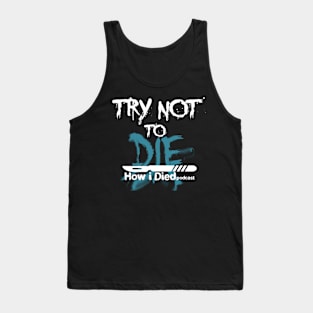 'Try Not To Die' slogan for How i Died Tank Top